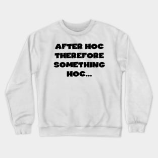 Post hoc ergo propter hoc Crewneck Sweatshirt